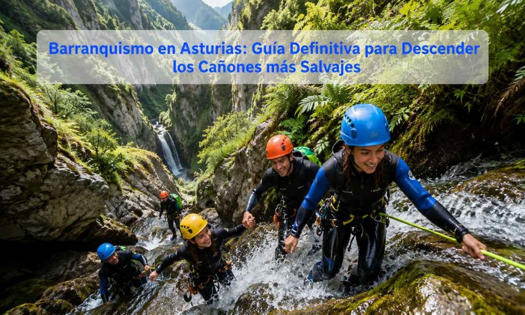 Barranquismo en Asturias Guía Definitiva para Descender los Cañones más Salvajes