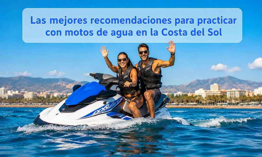 Las mejores recomendaciones para practicar con motos de agua en la Costa del Sol