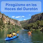 Piragüismo en las Hoces del Duratón: la guía más completa para tu aventura